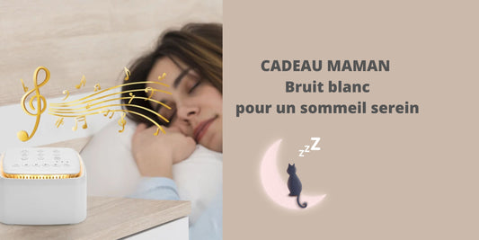 CADEAU MAMAN : Bruit blanc pour un sommeil serein