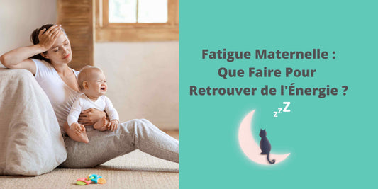 Fatigue Maternelle : Que Faire Pour Retrouver une Énergie Efficace ?