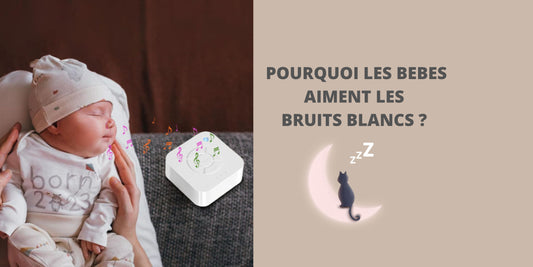 POURQUOI LES BEBES AIMENT LES BRUITS BLANCS ?