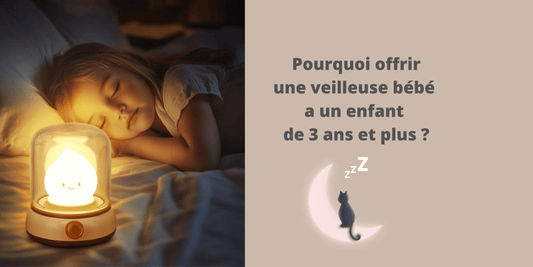 Pourquoi offrir une veilleuse bébé a un enfant de 3 ans et plus ?