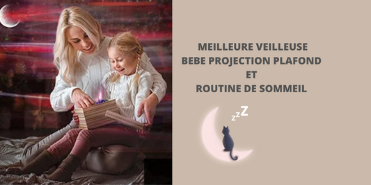 Meilleure veilleuse bebe projection plafond et routine de sommeil