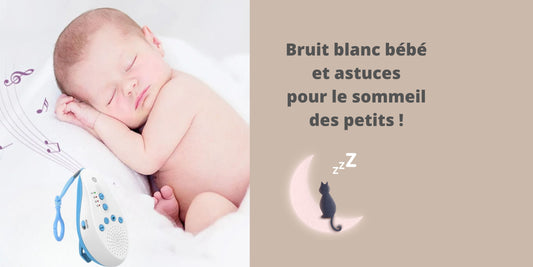 BRUIT BLANC BEBE et les astuces pour le sommeil des petits