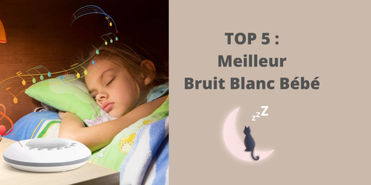 TOP 5 : MEILLEUR BRUIT BLANC BEBE